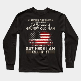 I Never Dreamed That I'D Become A Grumpy Old Man Long Sleeve T-Shirt